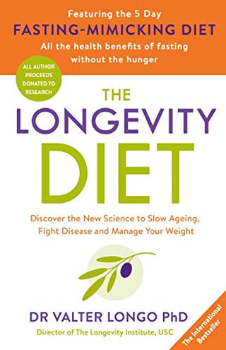 The Longevity Diet: Discover the New Science to Slow Ageing, Fight Disease, and Manage Your Weight
