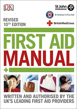 First Aid Manual: The Authorised Manual of St John Ambulance, St Andrews First Aid and the British Red Cross