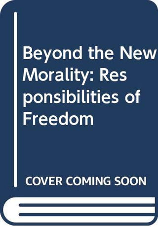 Beyond the New Morality: The Responsibilities of Freedom