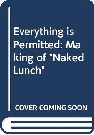 Everything Is Permitted: The Making of Naked Lunch