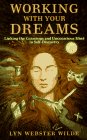 Working With Your Dreams: Linking the Conscious and Unconscious Mind in Self-Discovery