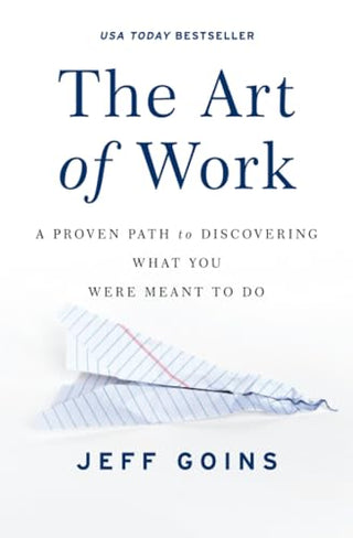 The Art of Work: A Proven Path to Discovering What You Were Meant to Do