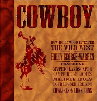 How Hollywood Invented the Wild West - Featuring the Real West, Campfire Melodies, Matinee Idols, Four Legged Friends, Cowgirls & Lone Guns