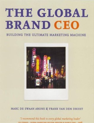 The Global Brand CEO: Building the Ultimate Marketing Machine