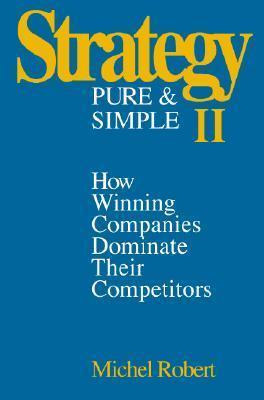 Strategy Pure & Simple II: How Winning Companies Dominate Their Competitors - Thryft