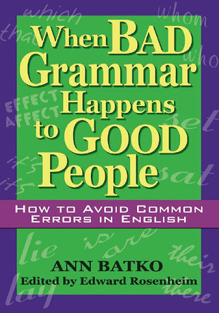 When Bad Grammar Happens to Good People - How to Avoid Common Errors in English