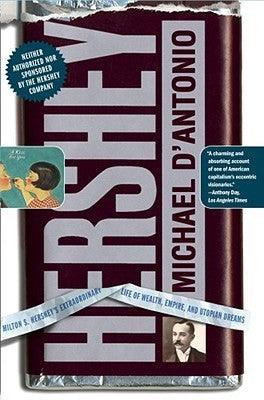 Hershey : Milton S. Hershey's Extraordinary Life of Wealth, Empire, and Utopian Dreams - Thryft