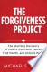 The Forgiveness Project: The Startling Discovery of How to Overcome Cancer, Find Health, and Achieve Peace