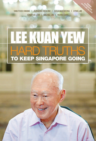 Lee Kuan Yew: Hard Truths to Keep Singapore Going