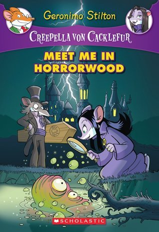 Meet Me in Horrorwood (Creepella Von Cacklefur #2): A Geronimo Stilton Adventure