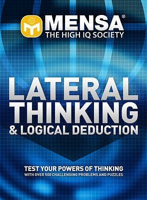 Mensa, Lateral Thinking & Logical Deduction: Test Your Powers of Thinking