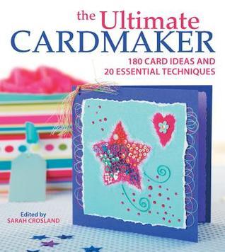 The Ultimate Cardmaker: 180 Card Ideas and 20 Essential Techniques