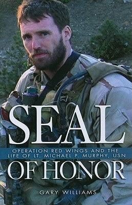 Seal of Honor : Operation Red Wings and the Life of Lt Michael P Murphy, USN - Thryft