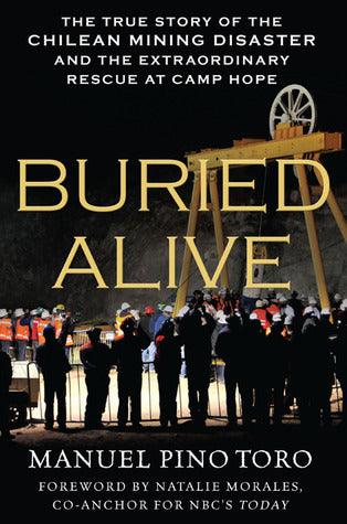 Buried Alive : The True Story of the Chilean Mining Disaster and the Extraordinary Rescue at Camp Hope - Thryft