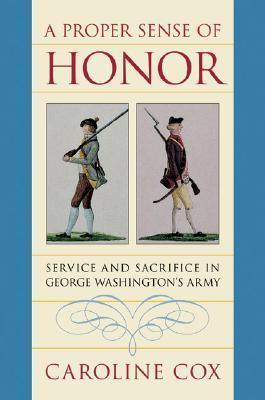 A Proper Sense of Honor: Service and Sacrifice in George Washington's Army - Thryft