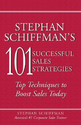 Stephan Schiffman's 101 Successful Sales Strategies : Top Techniques to Boost Sales Today - Thryft
