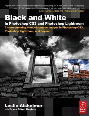 Black And White In Photoshop CS3 And Photoshop Lightroom - Create Stunning Monochromatic Images In Photoshop CS3, Photoshop Lightroom, And Beyond - Thryft