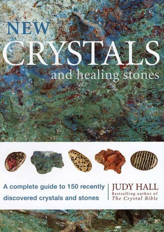 New Crystals and Healing Stones: A Complete Guide to 150 Recently Available Crystals and Stones