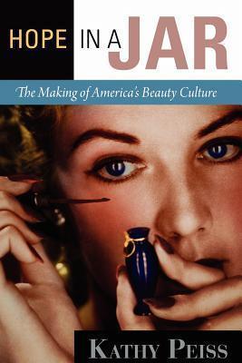 Hope in a Jar : The Making of America's Beauty Culture - Thryft