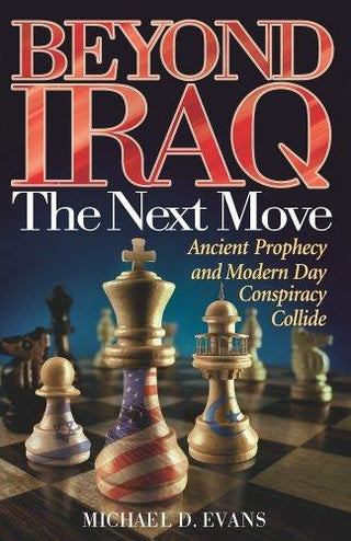 Beyond Iraq : The Next Move: Ancient Prophecy and Modern Day Conspiracy Collide - Thryft