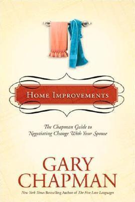 Home Improvements : The Chapman Guide to Negotiating Change with Your Spouse - Thryft