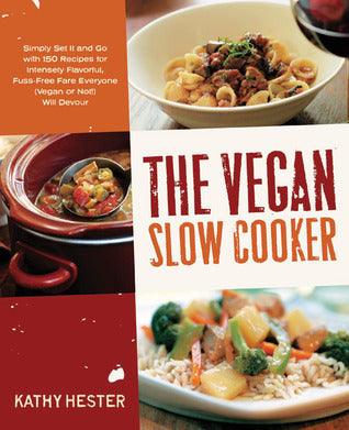 The Vegan Slow Cooker : Simply Set it and Go with 150 Recipes for Intensely Flavorful, Fuss-Free Fare Everyone (Vegan or Not!) Will Devour - Thryft