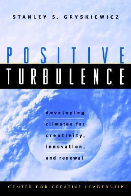 Positive Turbulence - Developing Climates For Creativity, Innovation, And Renewal - Thryft