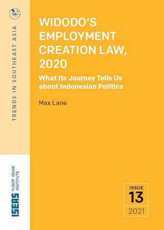 Widodo’s Employment Creation Law, 2020: What Its Journey Tells Us About Indonesian Politics