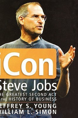 Icon Steve Jobs: The Greatest Second Act in the History of Business