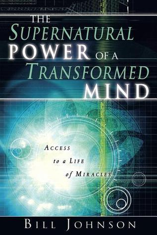 The Supernatural Power of a Transformed Mind : Access to a Life of Miracles - Thryft