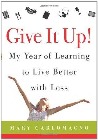 Give It Up: My Year of Learning to Live Better With Less - Thryft