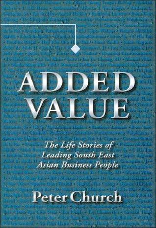 Added Value: the Life Stories of Leading South East Asian Business People : The Life Stories of Leading South East Asian Business People - Thryft