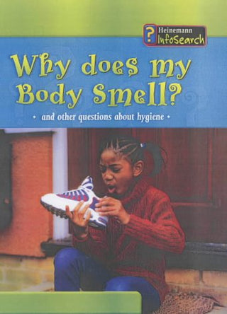 Why Does My Body Smell? And Other Questions About Hygiene