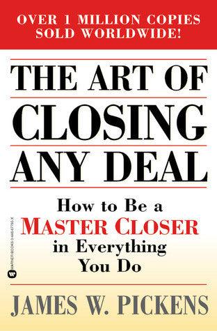 The Art of Closing Any Deal : How to Be a Master Closer in Everything You Do - Thryft