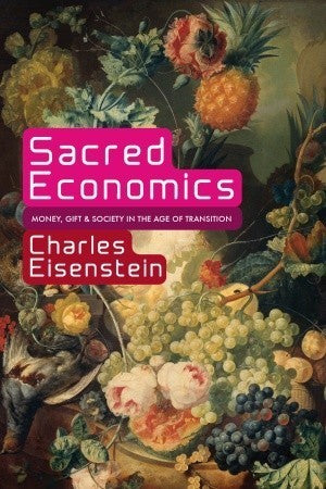 Sacred Economics: Money, Gift and Society in the Age of Transition