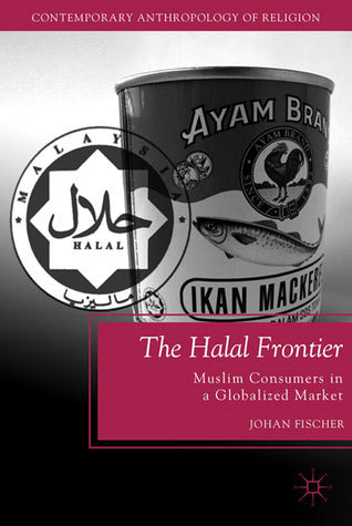 The Halal Frontier: Muslim Consumers in a Globalized Market - Contemporary Anthropology of Religion