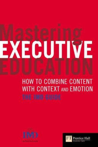 Mastering Executive Education: How to Combine Content With Context & Emotion; The Imd Guide - Thryft