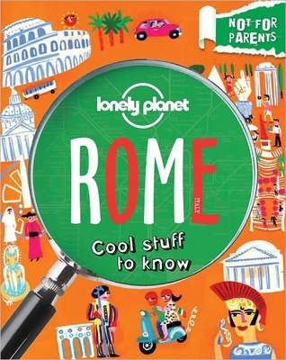 Rome: Everything You Ever Wanted to Know - Not-for-Parents