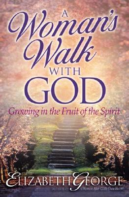 A Woman's Walk with God : Growing in the Fruit of the Spirit