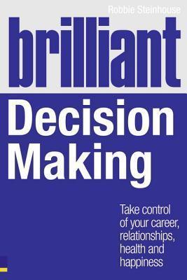 Brilliant Decision Making : What the best decision makers know, do and say - Thryft