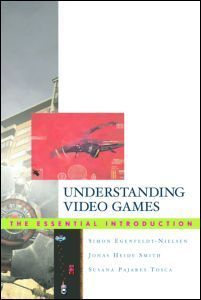 Understanding Video Games: The Essential Introduction