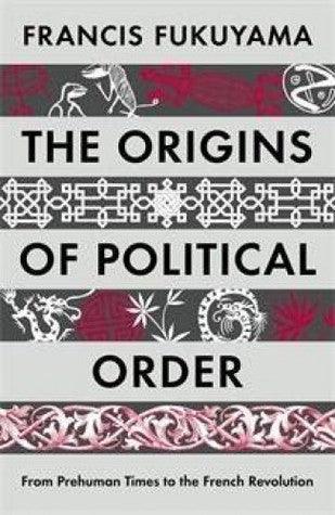 The Origins of Political Order : From Prehuman Times to the French Revolution - Thryft