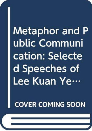 Metaphor & Public Communication - Selected Speeches Of Lee Kuan Yew & Goh Chok Tong - Thryft