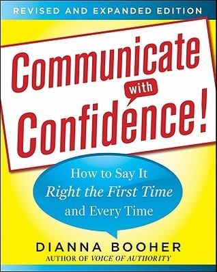 Communicate With Confidence, Revised And Expanded Edition: How To Say It Right The First Time And Every Time