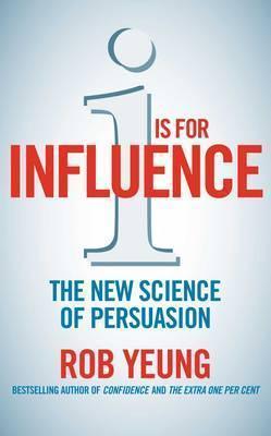 I is for Influence : The new science of persuasion - Thryft