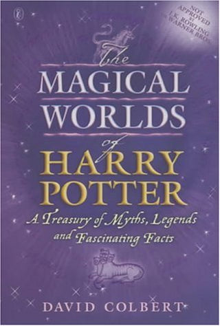 The Magical Worlds of Harry Potter: A Treasury of Myths, Legends and Fascinating Facts