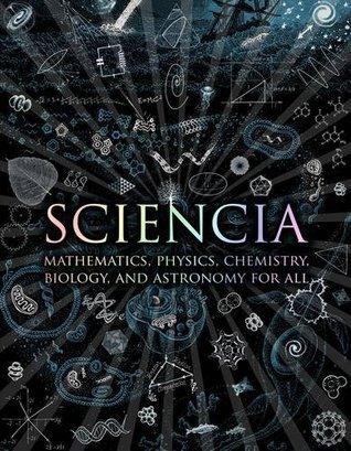 Sciencia : Mathematics, Physics, Chemistry, Biology, and Astronomy for All - Thryft