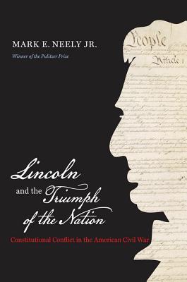 Lincoln and the Triumph of the Nation: Constitutional Conflict in the American Civil War