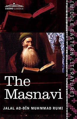 The Masnavi: The Spiritual Couplets of Maulana Jalalu'd-Din Muhammad Rumi