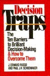 Decision Traps: Ten Barriers to Brilliant Decision-Making and How to Overcome Them